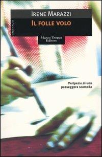 Il folle volo - Irene Marazzi - Libro Tropea 2005, I mirti | Libraccio.it