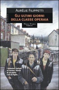 Gli ultimi giorni della classe operaia - Aurélie Filippetti - Libro Tropea 2004, I mirti | Libraccio.it