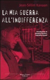 La mia guerra all'indifferenza - Jean-Sélim Kanaan - Libro Tropea 2004, I tigli | Libraccio.it