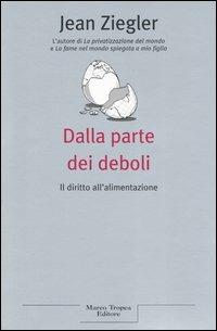 Dalla parte dei deboli. Il diritto all'alimentazione - Jean Ziegler - Libro Tropea 2004, Le querce | Libraccio.it