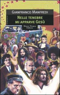 Nelle tenebre mi apparve Gesù - Gianfranco Manfredi - Libro Tropea 2005, Le gaggie | Libraccio.it