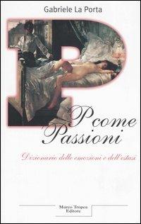 P come passioni. Dizionario delle emozioni e dell'estasi - Gabriele La Porta - Libro Tropea 2005, I tigli | Libraccio.it