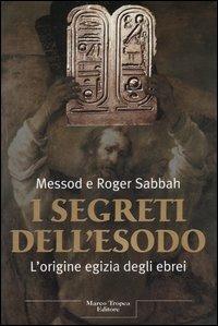I segreti dell'Esodo. L'origine egizia degli ebrei - Messod Sabbah, Roger Sabbah - Libro Tropea 2005, Le querce | Libraccio.it