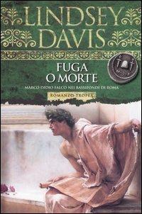 Fuga o morte - Lindsey Davis - Libro Tropea 2005, I Marlin | Libraccio.it