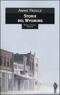 Storie del Wyoming - E. Annie Proulx - Libro Tropea 2006, Le gaggie | Libraccio.it