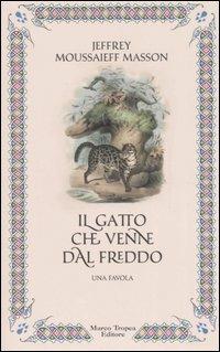 Il gatto che venne dal freddo - Jeffrey Moussaieff Masson - Libro Tropea 2006, I mirti | Libraccio.it