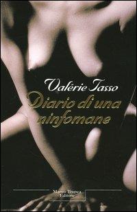 Diario di una ninfomane - Valérie Tasso - Libro Tropea 2005, Le querce | Libraccio.it