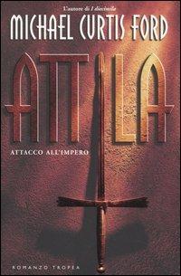 Attila. Attacco all'impero - Michael C. Ford - Libro Tropea 2005, I Marlin | Libraccio.it