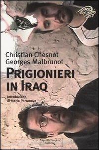 Prigionieri in Iraq - Christian Chesnot, Georges Malbrunot - Libro Tropea 2006, Le querce | Libraccio.it