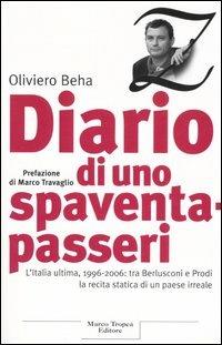 Diario di uno spaventapasseri. L'Italia ultima, 1996-2006: tra Berlusconi e Prodi la recita statica di un paese irreale - Oliviero Beha - Libro Tropea 2006, Le querce | Libraccio.it