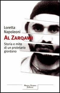 Al Zarqawi. Storia e mito di un proletario giordano - Loretta Napoleoni - Libro Tropea 2006, Le querce | Libraccio.it
