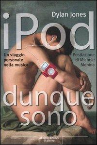 IPod dunque sono. Un viaggio personale nella musica - Dylan Jones - Libro Tropea 2006, Le querce | Libraccio.it