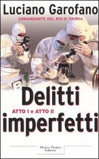 Delitti imperfetti. Atto I e atto II - Luciano Garofano - Libro Tropea 2006, Le querce | Libraccio.it