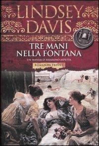 Tre mani nella fontana - Lindsey Davis - Libro Tropea 2007, I Marlin | Libraccio.it