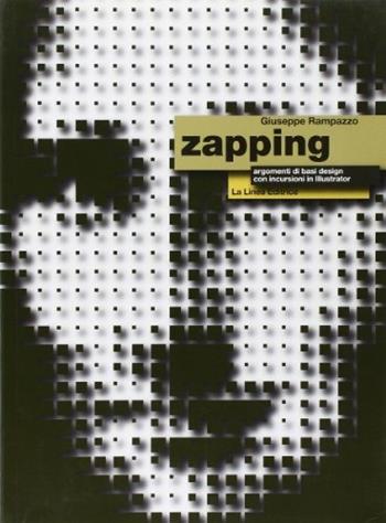 Zapping. Argomenti di basic design con incursioni in illustrator. Per le Scuole superiori - Giuseppe Rampazzo - Libro La Linea 2010 | Libraccio.it