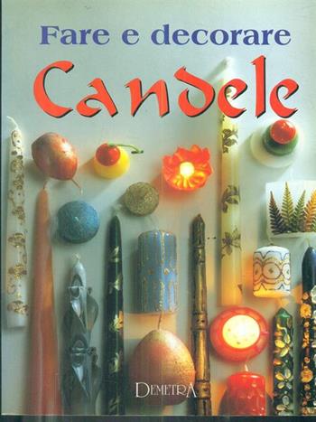 Fare e decorare candele - Gina Cristianini Di Fidio, Wilma Strabello Bellini - Libro Demetra, I manuabili | Libraccio.it