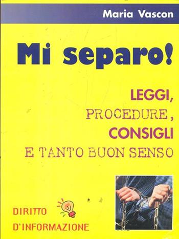 Mi separo! Leggi, procedure, consigli e tanto buonsenso - Maria Vascon - Libro Demetra, Management | Libraccio.it