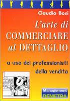 L' arte di commerciare al dettaglio - Claudio Bosi - Libro Demetra 1997 | Libraccio.it