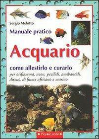Acquario. Come allestirlo e curarlo - Sergio Melotto - Libro Demetra 2002, Piccole perle | Libraccio.it