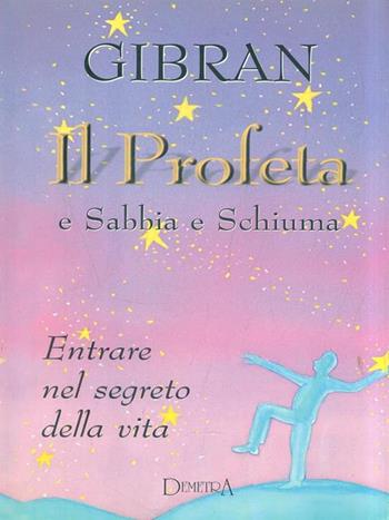 Il profeta-Sabbia e schiuma - Kahlil Gibran - Libro Demetra 1998, Hard cover | Libraccio.it