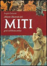 Atlante dei miti dell'antica Grecia e di Roma antica - Angela Cerinotti - Libro Demetra, Grandi atlanti | Libraccio.it