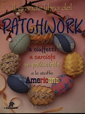 Il grande libro del patchwork  - Libro Demetra, I manuabili | Libraccio.it