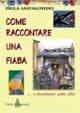 Come raccontare una fiaba... e inventarne cento altre - Paola Santagostino - Libro Demetra | Libraccio.it