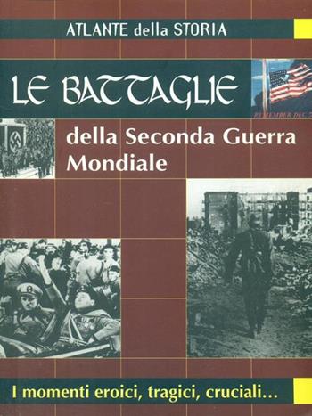 Le battaglie della seconda guerra mondiale  - Libro Demetra 1998, Atlanti | Libraccio.it