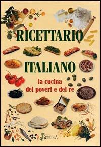Ricettario italiano. La cucina dei poveri e dei re  - Libro Demetra 1998, Grandi libri | Libraccio.it