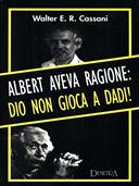 Albert aveva ragione: Dio non gioca a dadi! - Walter E. Cassani - Libro Demetra, Hard cover | Libraccio.it