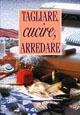Tagliare, cucire, arredare  - Libro Demetra 2002, I manuabili | Libraccio.it