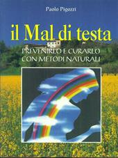 Il mal di testa. Prevenirlo e curarlo con metodi naturali