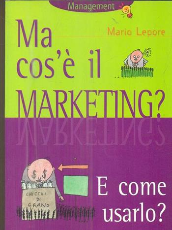 Ma cos'è il marketing? E come usarlo? - Mario Lepore - Libro Demetra, Management | Libraccio.it