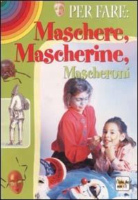 Per fare maschere, mascherine, mascheroni  - Libro Demetra 2006, L'isola che non c'è | Libraccio.it