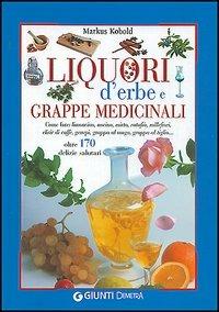 Liquori d'erbe e grappe medicinali - Markus Kobold - Libro Demetra 2002, Piccole perle | Libraccio.it