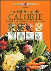 Il cibo e il nostro corpo e il cibo e il nostro peso ovvero la bibbia delle calorie