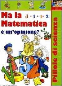 Ma la matematica è un'opinione? - Fabio Castelli - Libro Demetra 2000, Pillole di scienza | Libraccio.it