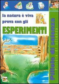 La natura è viva. Prova con gli esperimenti  - Libro Demetra 2000, L'isola che non c'è | Libraccio.it