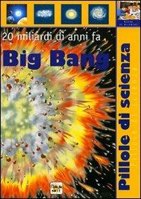 Big bang  - Libro Demetra 2000, Pillole di scienza | Libraccio.it