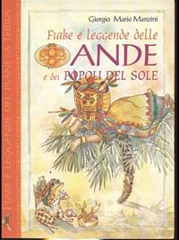 Fiabe e leggende delle Ande e dei popoli del sole - Giorgio M. Manzini - Libro Demetra 2000, Fiabe, leggende, miti | Libraccio.it