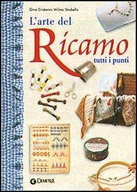 L'arte del ricamo. Tutti i punti  - Libro Demetra 2001 | Libraccio.it