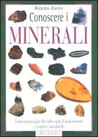 Conoscere i minerali. Teoria e pratica per chi vuole capire il suolo terrestre e scoprire i suoi gioielli - Roberto Zorzin - Libro Demetra 2002, Piccole perle | Libraccio.it