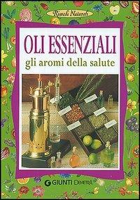 Oli essenziali. Gli aromi della salute e della bellezza - Stefania Del Principe, Luigi Mondo - Libro Demetra 2001, Rimedi naturali | Libraccio.it