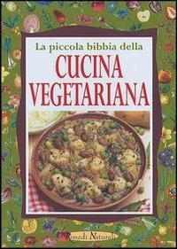 La piccola bibbia della cucina vegetariana  - Libro Demetra 2001, Rimedi naturali | Libraccio.it
