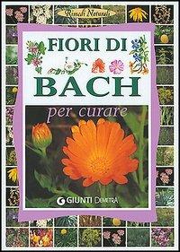 Fiori di Bach. Per curare  - Libro Demetra 2001, Rimedi naturali | Libraccio.it