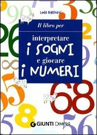 Il libro per interpretare i sogni e giocare i numeri - Leda Ballinari - Libro Demetra 2001, Best Seller Pocket | Libraccio.it