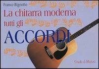 La chitarra moderna. Tutti gli accordi - Franco Bignotto - Libro Demetra 2001, Edizioni della musica | Libraccio.it