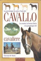 La psicologia, la cura e l'uso del cavallo. Le scuole, la forma fisica e la psicologia del cavaliere