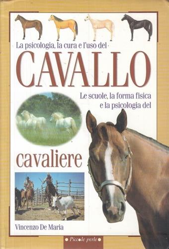 La psicologia, la cura e l'uso del cavallo. Le scuole, la forma fisica e la psicologia del cavaliere - Vincenzo De Maria - Libro Demetra 2001, Piccole perle | Libraccio.it