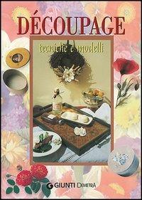 Découpage. Tecniche e modelli  - Libro Demetra 2001, I manuabili | Libraccio.it